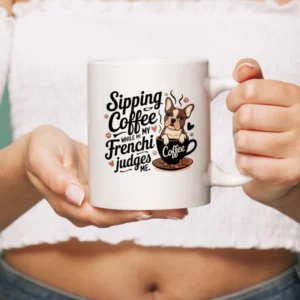 Sipping coffee while my Frenchie judges me - Ceramic Mug for Frenchie lovers
